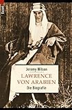 Lawrence von Arabien. Die Biographie. - Jeremy Wilson