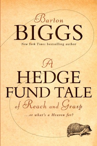 A Hedge Fund Tale of Reach and Grasp: Or What's a Heaven For by Barton Biggs