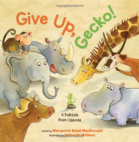 Give Up, Gecko! by Margaret Read MacDonald