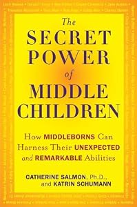 The Secret Power of Middle Children: How Middleborns Can Harness Their Unexpected and RemarkableAbilities by Katrin Schumann