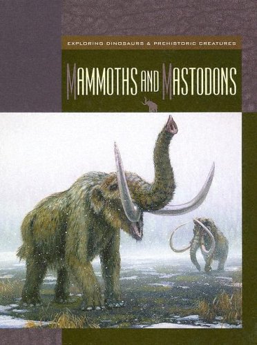 Mammoths And Mastodons (Exploring Dinosaurs & Prehistoric Creatures) by Susan Heinrichs Gray