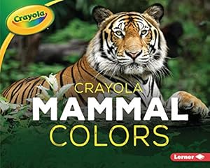 Crayola ® Mammal Colors (Crayola ® Creature Colors) by Christy Peterson