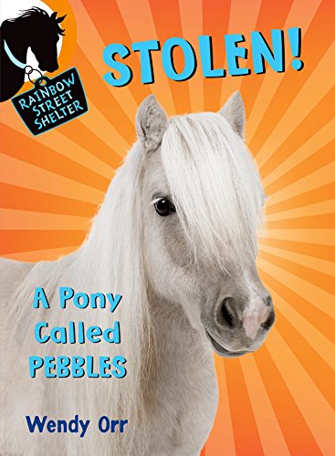 STOLEN! A Pony Called Pebbles by Wendy Orr