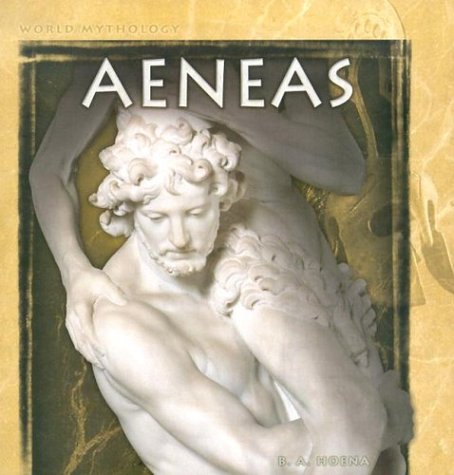 Aeneas (World Mythology) by B. A. Hoena