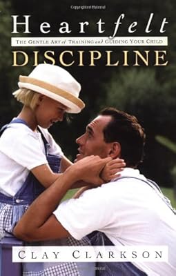 Heartfelt Discipline: The Gentle Art of Training and Guiding Your Child