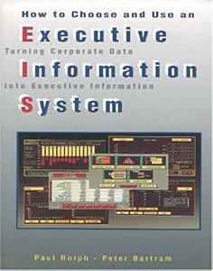 How to choose and use an executive information system by Paul Rolph