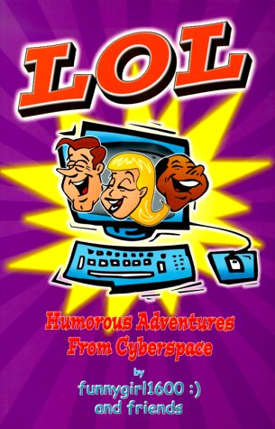 LOL Humorous Adventures From Cyberspace by Funnygirl1600