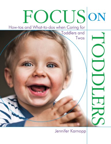 Focus on Toddlers: How-tos and What-to-dos when Caring for Toddlers and Twos (Focus on Providing Child Care) by Jennifer Karnopp