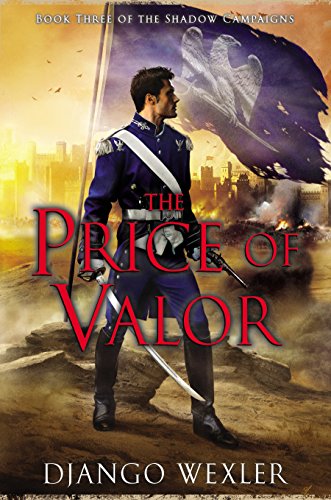 The Price of Valor: Book Three of the Shadow Campaigns by Django Wexler