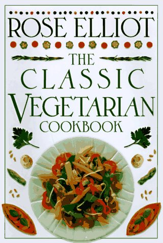 The Classic Vegetarian Cookbook (Classic Cookbooks) by Rose Elliot