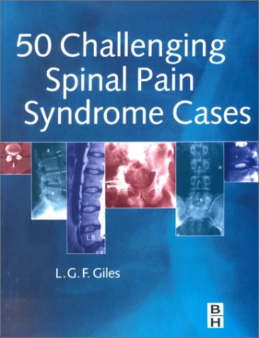 50 Challenging Spinal Pain Syndrome Cases: A problem solving approach by Lynton Giles MSc  PhD  DC