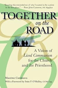 Together on the Road: A Vision of Lived Communion for the Church and the Priesthood by Massimo Camisasca