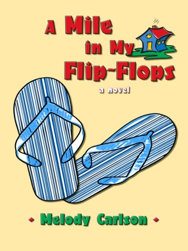A Mile in My Flip-Flops: A Novel by Melody Carlson