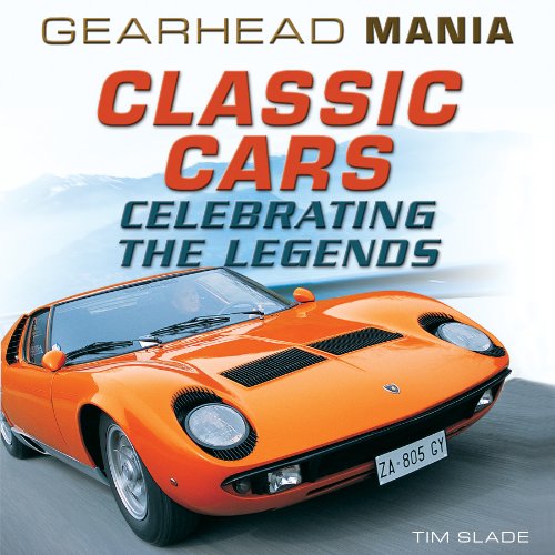 Classic Cars: Celebrating the Legends by Tim Slade