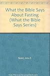 What the Bible Says About Fasting (What the Bible Says Series) by Baird, John E., Dewelt, Don (1985) Hardcover