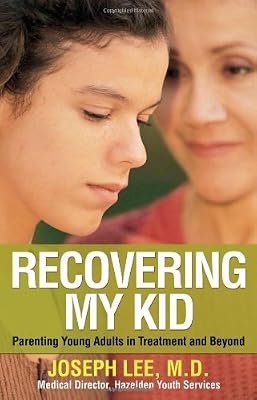 Recovering My Kid: Parenting Young Adults in Treatment and Beyond