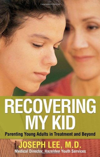 Recovering My Kid: Parenting Young Adults in Treatment and Beyond by Joseph Lee