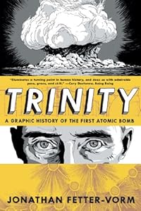 Trinity: A Graphic History of the First Atomic Bomb by Jonathan Fetter-Vorm