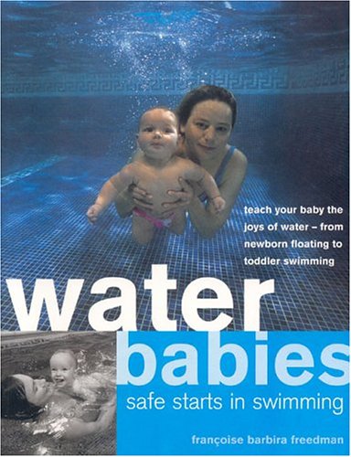 Water Babies: Safe Starts in Swimming by Francoise Barbira Freedman