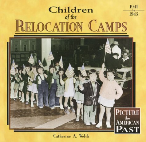 Children of the Relocation Camps (Picture the American Past) by Catherine A. Welch