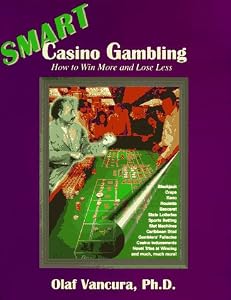 Smart Casino Gambling: How to Win More and Lose Less by Ph.D. Vancura, Olaf