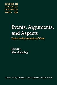 Events, Arguments, and Aspects (Studies in Language Companion Series) by Klaus Robering