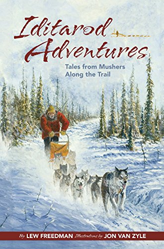 Iditarod Adventures: Tales from Mushers Along the Trail by Lew Freedman  ,