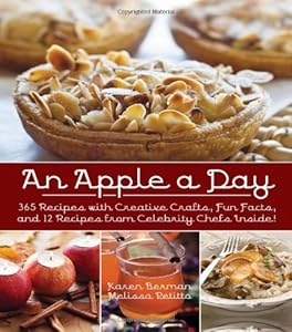 An Apple A Day: 365 Recipes with Creative Crafts, Fun Facts, and 12 Recipes from Celebrity Chefs Inside!