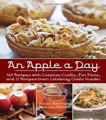 An Apple A Day: 365 Recipes with Creative Crafts, Fun Facts, and 12 Recipes from Celebrity Chefs Inside!