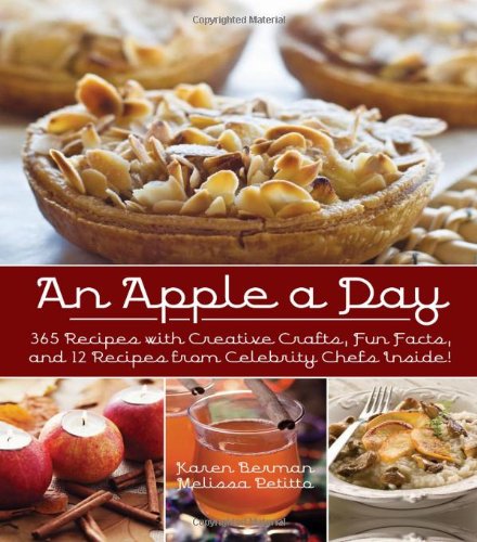 An Apple A Day: 365 Recipes with Creative Crafts, Fun Facts, and 12 Recipes from Celebrity Chefs Inside! by Karen Berman