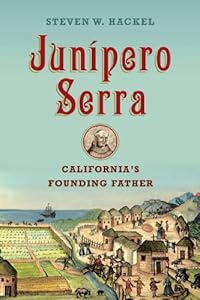 Junipero Serra: California's Founding Father by Steven W. Hackel