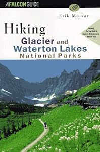 Hiking Glacier and Waterton Lakes National Parks: Formerly, the Trail Guide to Glacier and Waterton Lakes National Parks (Falcon Guide)