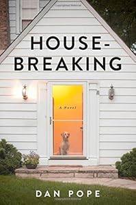 Housebreaking: A Novel by Dan Pope