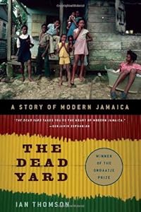 The Dead Yard: A Story of Modern Jamaica