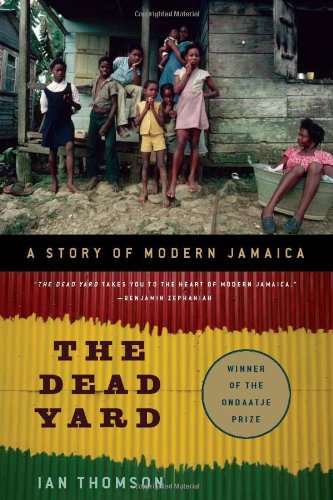 The Dead Yard: A Story of Modern Jamaica by Ian Thomson