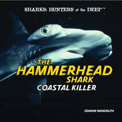 The Hammerhead Shark: Coastal Killer (Sharks: Hunters of the Deep)