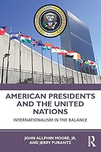 American Presidents and the United Nations: Internationalism in the Balance by John Moore Jr.