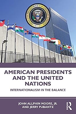 American Presidents and the United Nations: Internationalism in the Balance