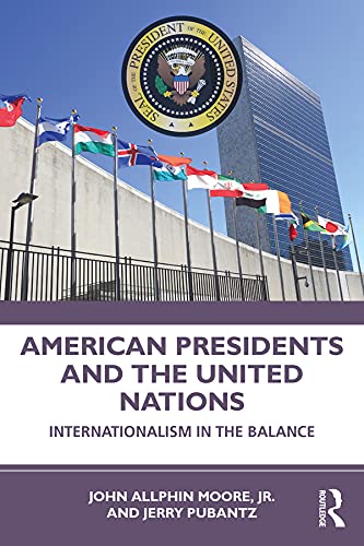 American Presidents and the United Nations: Internationalism in the Balance by John Moore Jr.
