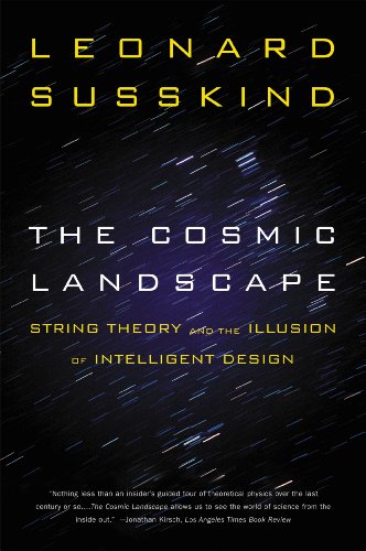 The Cosmic Landscape: String Theory and the Illusion of Intelligent Design by Leonard Susskind
