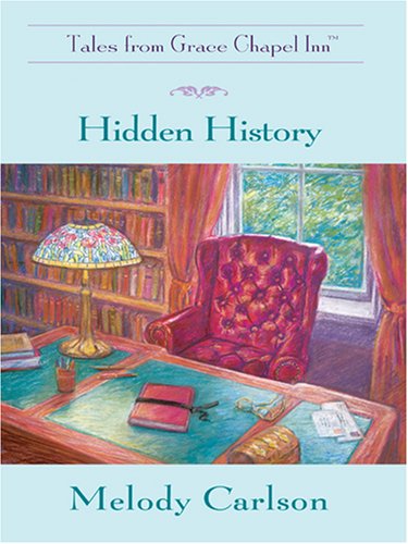 Hidden History (Tales From Grace Chapel Inn, Book 3) by Melody Carlson