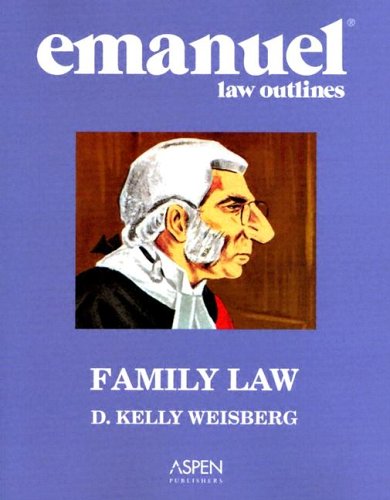 Emanuel Law Outlines: Family Law by D. Kelly Weisberg