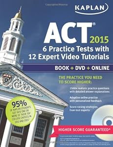 Kaplan ACT 2015 6 Practice Tests with 12 Expert Video Tutorials: Book + DVD + Online