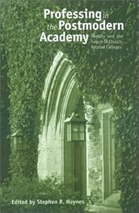 Professing in the Postmodern Academy: Faculty and the Future of Church-Related Colleges (Issues in Religion and Higher Education Series, 1) by Stephen R. Haynes