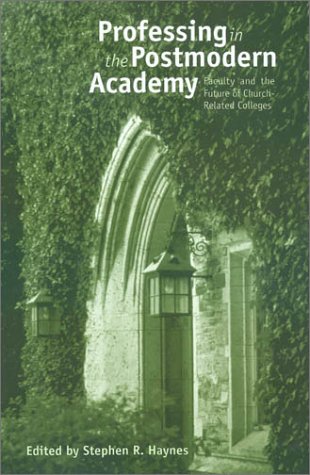 Professing in the Postmodern Academy: Faculty and the Future of Church-Related Colleges (Issues in Religion and Higher Education Series, 1) by Stephen R. Haynes