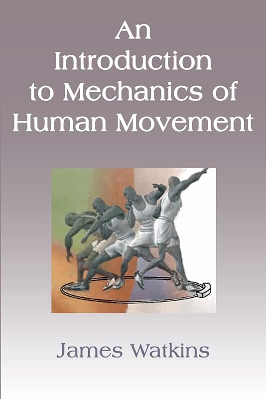 An Introduction to Mechanics of Human Movement by James Watkins