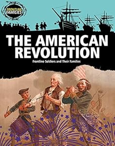 The American Revolution: Frontline Soldiers and Their Families