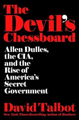 The Devil's Chessboard: Allen Dulles, the CIA, and the Rise of America's Secret Government