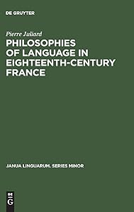 Philosophies of Language in Eighteenth-Century France (Janua Linguarum. Series Minor) by Pierre Juliard