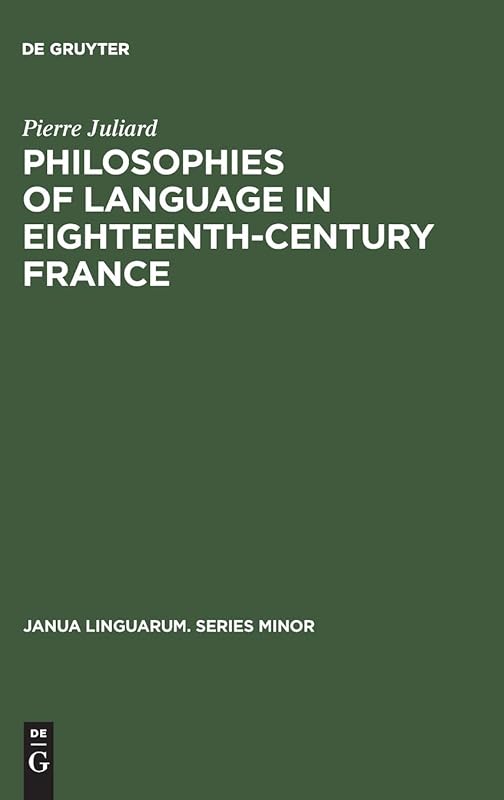 Philosophies of Language in Eighteenth-Century France (Janua Linguarum. Series Minor) by Pierre Juliard